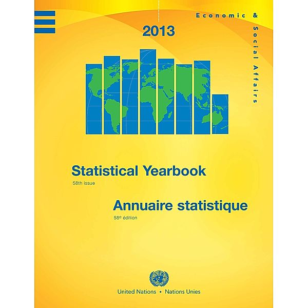 United Nations Statistical Yearbook / Annuaire Statistique des Nations Unies (Ser. S): Statistical Yearbook 2013, Fifty-eighth Issue/Annuaire Statistique 2013, Cinquante-huitième édition