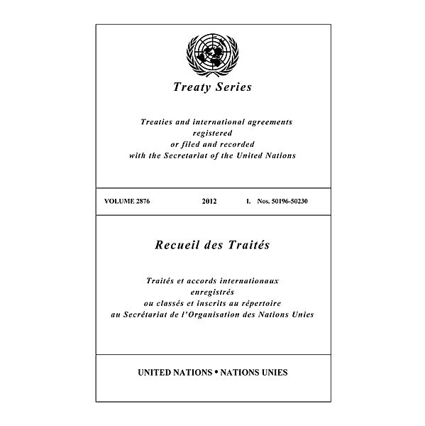 United Nations Treaty Series / Recueil des Traites des Nations Unies: Treaty Series Volume 2876