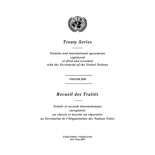 United Nations Treaty Series / Recueil des Traites des Nations Unies: Treaty Series 2820 / Recueil des Traités 2820