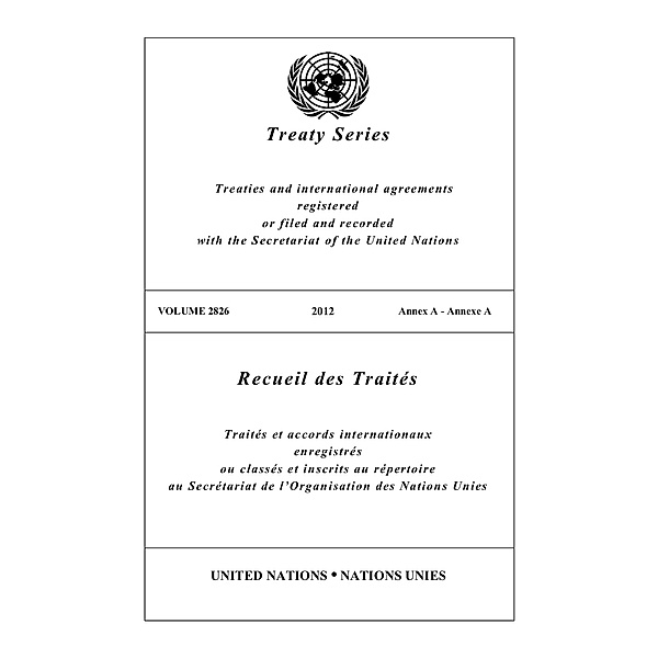 United Nations Treaty Series / Recueil des Traites des Nations Unies: Treaty Series 2826 / Recueil des Traités 2826