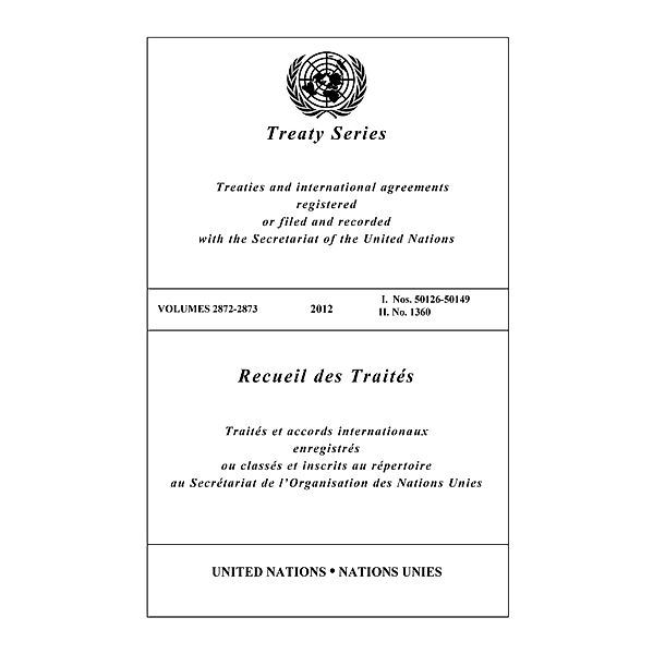 United Nations Treaty Series / Recueil des Traites des Nations Unies: Treaty Series 2872 - 2873 / Recueil des Traités 2872 - 2873