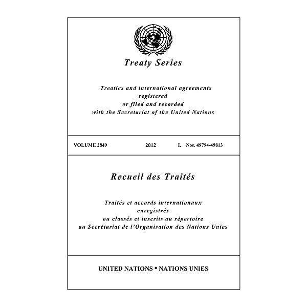 United Nations Treaty Series / Recueil des Traites des Nations Unies: Treaty Series 2849 / Recueil des Traités 2849