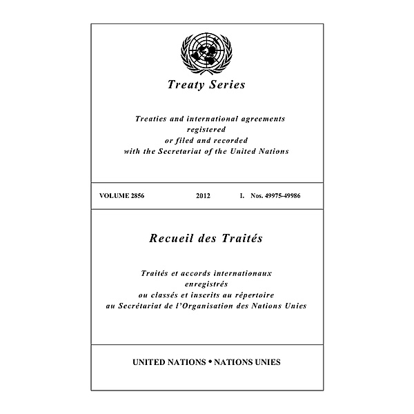 United Nations Treaty Series / Recueil des Traites des Nations Unies: Treaty Series 2856 / Recueil des Traités 2856