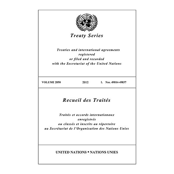 United Nations Treaty Series / Recueil des Traites des Nations Unies: Treaty Series 2850 / Recueil des Traités 2850