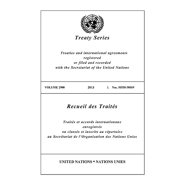 United Nations Treaty Series / Recueil des Traites des Nations Unies: Treaty Series 2900 / Recueil des Traités 2900
