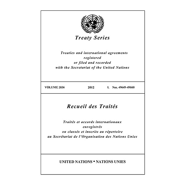 United Nations Treaty Series / Recueil des Traites des Nations Unies: Treaty Series Volume 2836 / Recueil des Traités Volume 2836