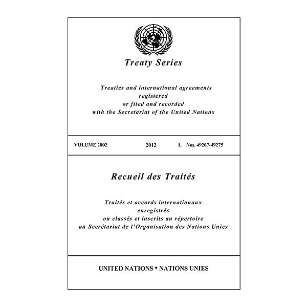 United Nations Treaty Series / Recueil des Traites des Nations Unies: Treaty Series 2802 / Recueil des Traités 2802