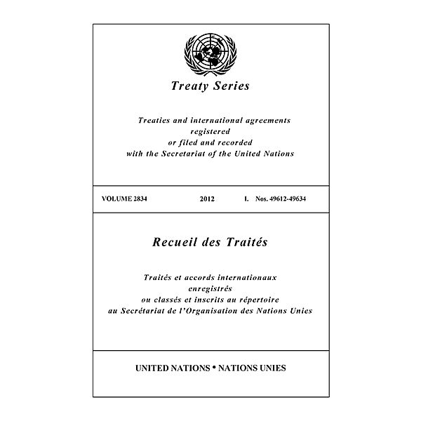 United Nations Treaty Series / Recueil des Traites des Nations Unies: Treaty Series Volume 2834 / Recueil des Traités Volume 2834