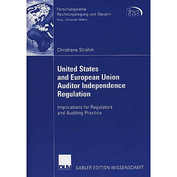 United States and European Union Auditor Independence Regulation / Forschungsreihe Rechnungslegung und Steuern, Christiane Strohm