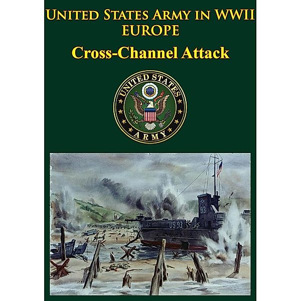 United States Army in WWII - Europe - Cross-Channel Attack, Gordon A. Harrison