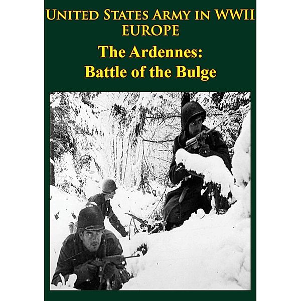 United States Army in WWII - Europe - the Ardennes: Battle of the Bulge, Hugh M. Cole