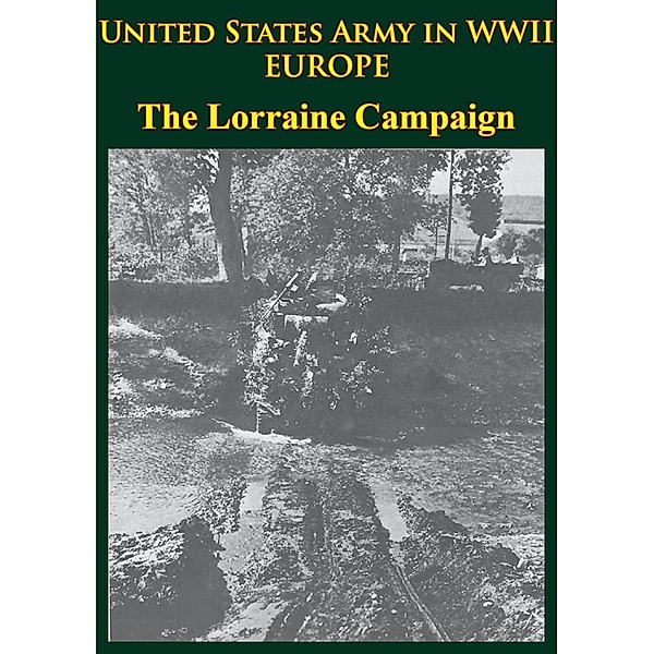 United States Army in WWII - Europe - the Lorraine Campaign, Charles B. MacDonald