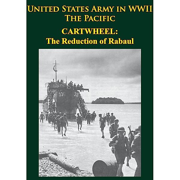 United States Army in WWII - the Pacific - CARTWHEEL: the Reduction of Rabaul, John Miller Jr.