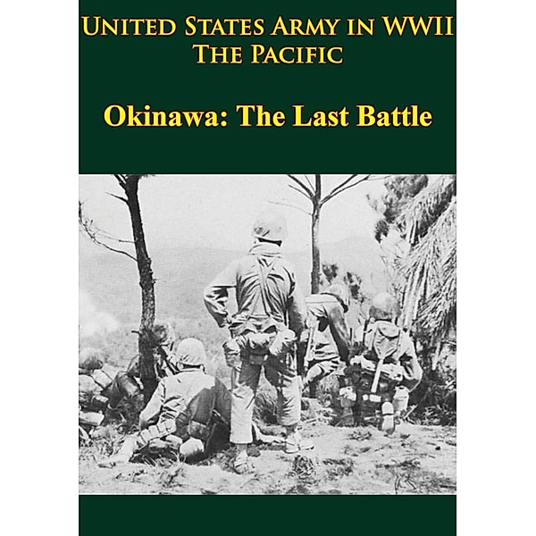 United States Army in WWII - the Pacific - Okinawa: the Last Battle, Roy E. Appleman