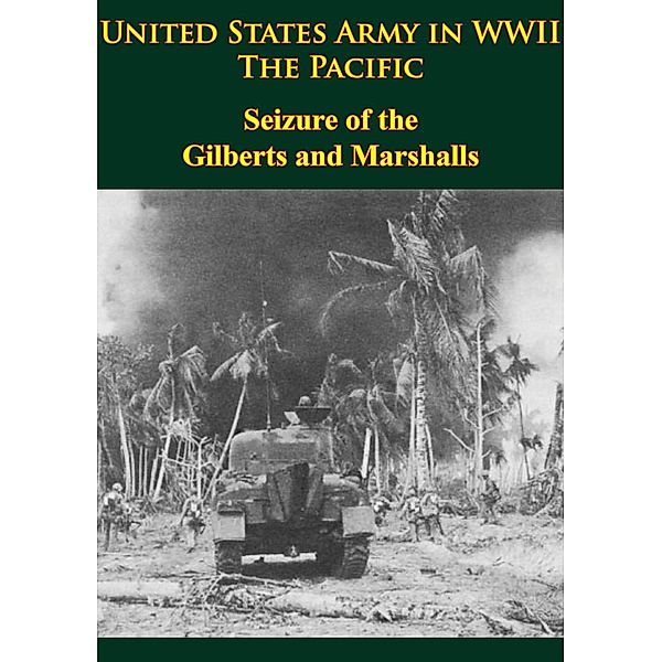 United States Army in WWII - the Pacific - Seizure of the Gilberts and Marshalls, Philip A. Crowl