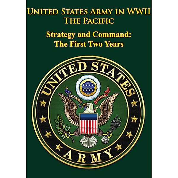 United States Army in WWII - the Pacific - Strategy and Command: the First Two Years, Louis Morton