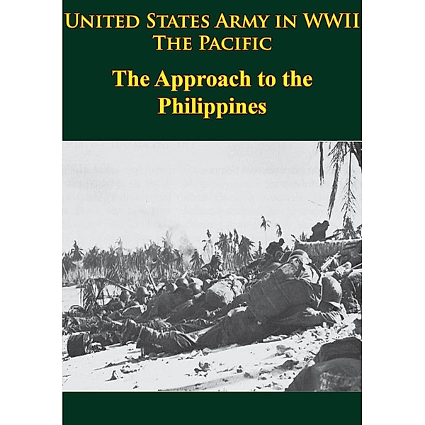 United States Army in WWII - the Pacific - the Approach to the Philippines, Robert Ross Smith
