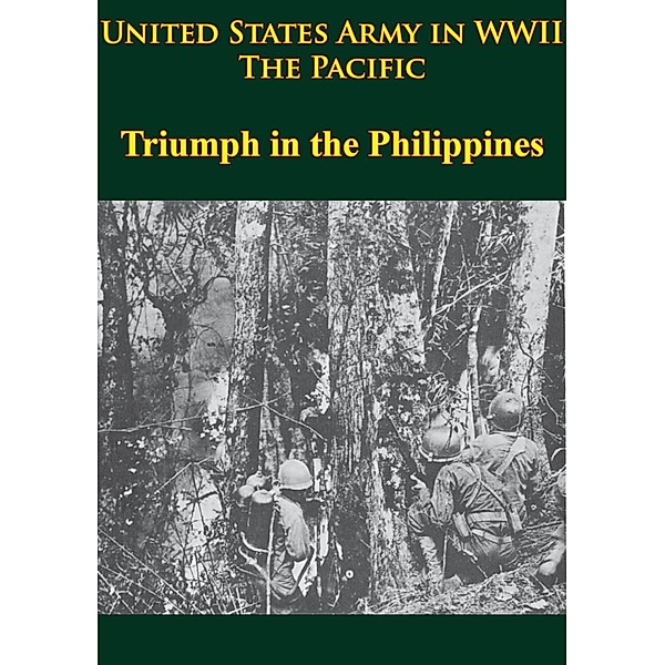 United States Army in WWII - the Pacific - Triumph in the Philippines, Robert Ross Smith