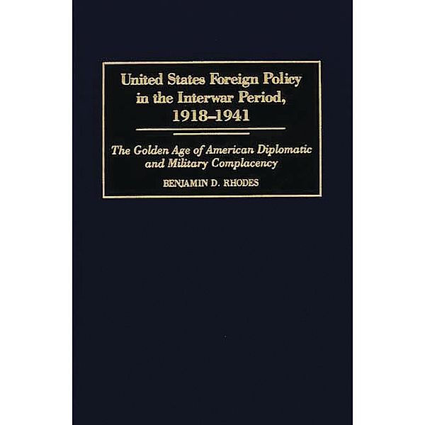 United States Foreign Policy in the Interwar Period, 1918-1941, Benjamin Rhodes