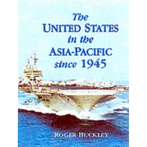 United States in the Asia-Pacific since 1945, Roger Buckley
