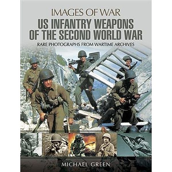 United States Infantry Weapons of the Second World War, Michael Green