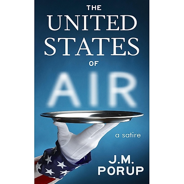 United States of Air: a Satire, J. M. Porup