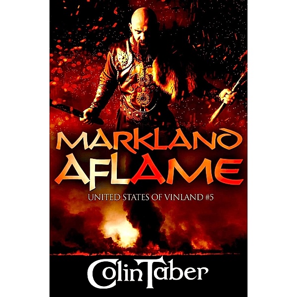 United States of Vinland: Markland Aflame (The Markland Settlement Saga, #5) / The Markland Settlement Saga, Colin Taber