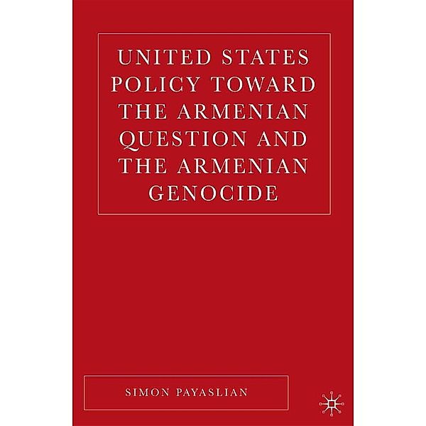 United States Policy Toward the Armenian Question and the Armenian Genocide, S. Payaslian