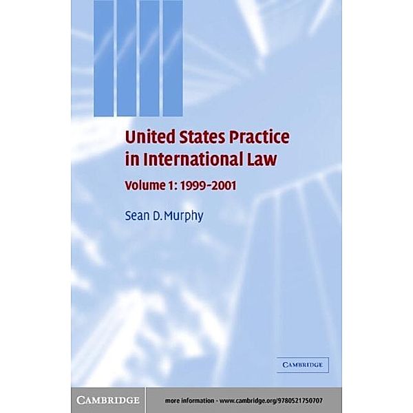 United States Practice in International Law: Volume 1, 1999-2001, Sean D. Murphy