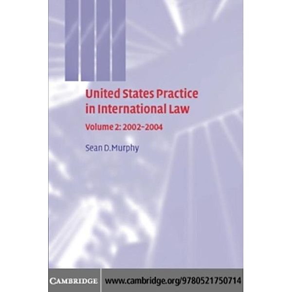 United States Practice in International Law: Volume 2, 2002-2004, Sean D. Murphy