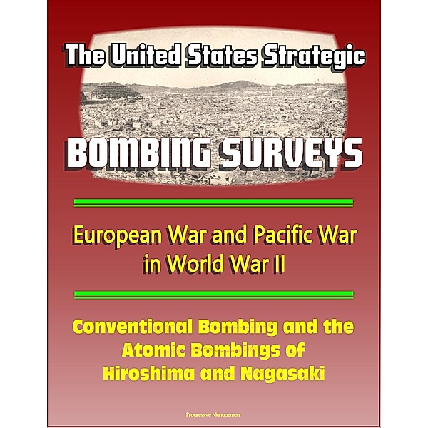 United States Strategic Bombing Surveys: European War and Pacific War in World War II, Conventional Bombing and the Atomic Bombings of Hiroshima and Nagasaki, Progressive Management