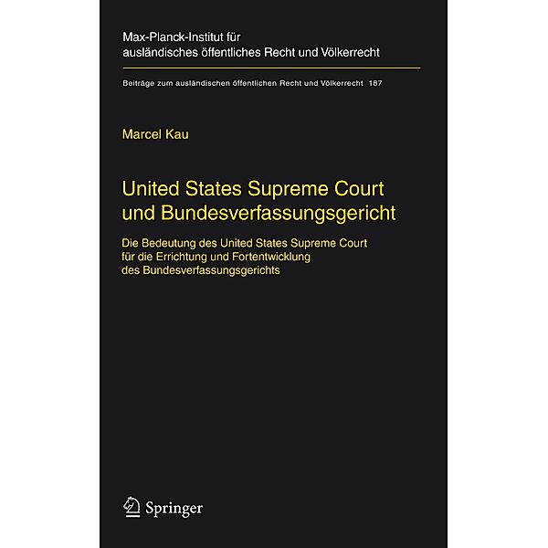 United States Supreme Court und Bundesverfassungsgericht / Beiträge zum ausländischen öffentlichen Recht und Völkerrecht Bd.187, Marcel Kau