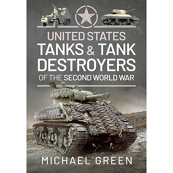 United States Tanks and Tank Destroyers of the Second World War, Michael Green