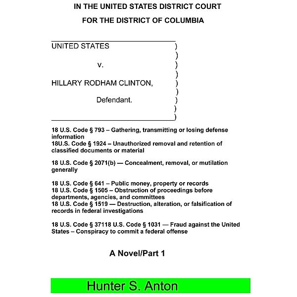 United States v. Hillary Rodham Clinton, Hunter S. Anton