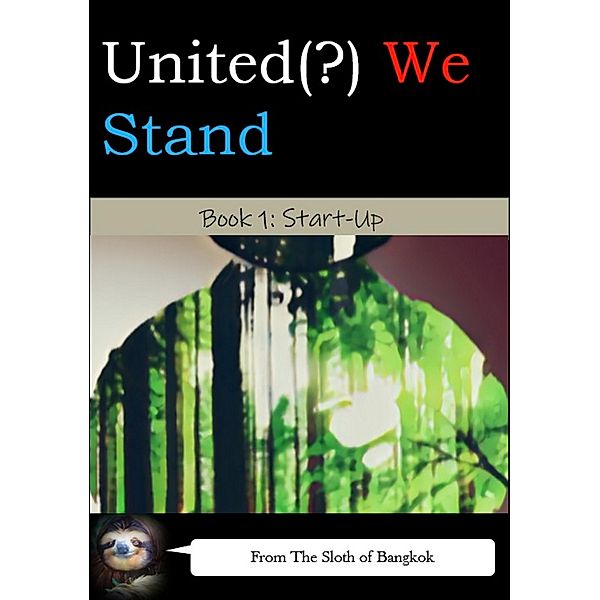 United(?) We Stand Book 1: Start-Up (United(?) We Stand -- A Battle-Harem Chronicle, #1) / United(?) We Stand -- A Battle-Harem Chronicle, The Sloth of Bangkok