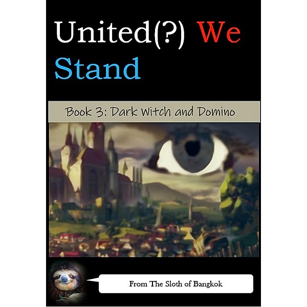 United(?) We Stand Book 3: Dark Witch & Domino (United(?) We Stand -- A Battle-Harem Chronicle, #3) / United(?) We Stand -- A Battle-Harem Chronicle, The Sloth of Bangkok