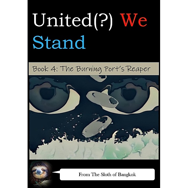 United(?) We Stand Book 4: The Burning Port's Reaper (United(?) We Stand -- A Battle-Harem Chronicle, #4) / United(?) We Stand -- A Battle-Harem Chronicle, The Sloth of Bangkok