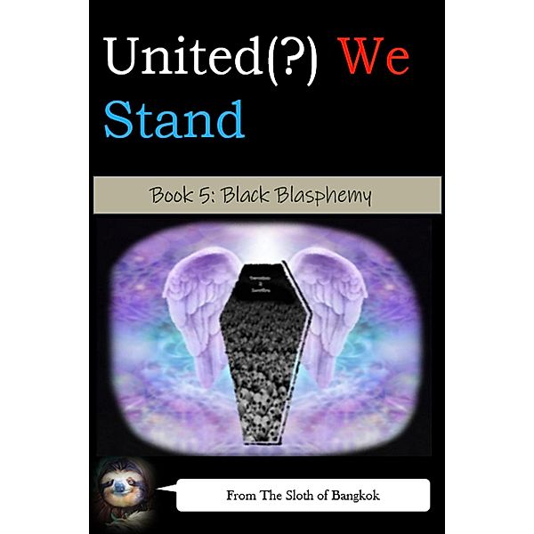 United(?) We Stand Book 5: Black Blasphemy (United(?) We Stand -- A Battle-Harem Chronicle, #5) / United(?) We Stand -- A Battle-Harem Chronicle, The Sloth of Bangkok