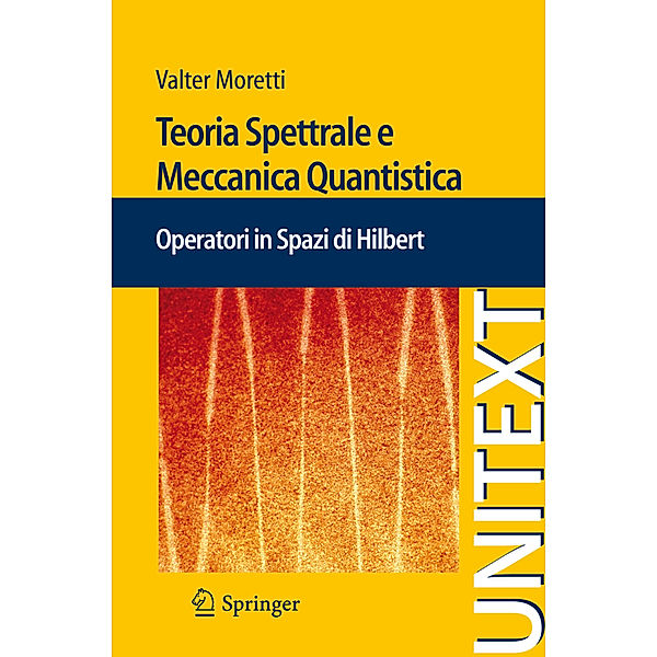 UNITEXT / Teoria Spettrale e Meccanica Quantistica, Valter Moretti