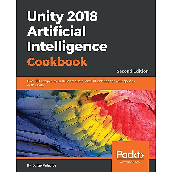 Unity 2018 Artificial Intelligence Cookbook, Jorge Palacios
