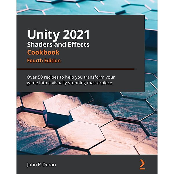 Unity 2021 Shaders and Effects Cookbook, John P. Doran