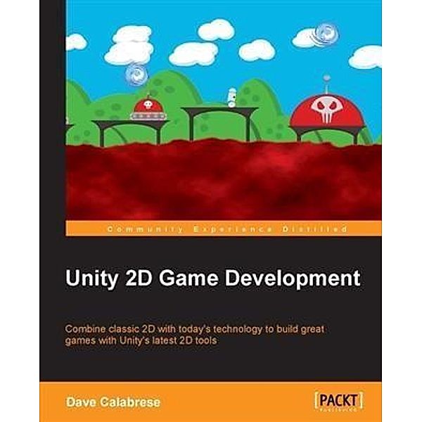 Unity 2D Game Development, Dave Calabrese