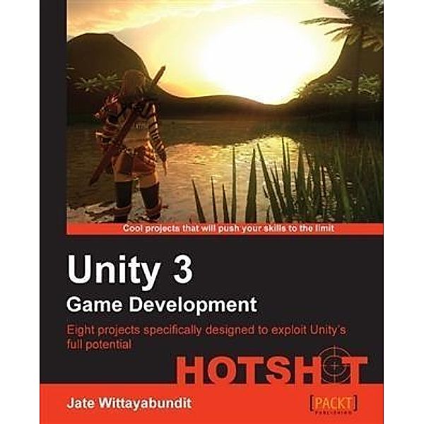 Unity 3 Game Development HOTSHOT, Jate Wittayabundit