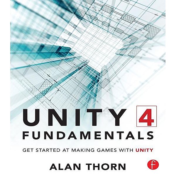 Unity 4 Fundamentals, Alan Thorn