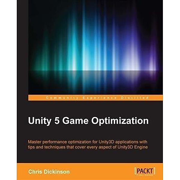 Unity 5 Game Optimization, Chris Dickinson