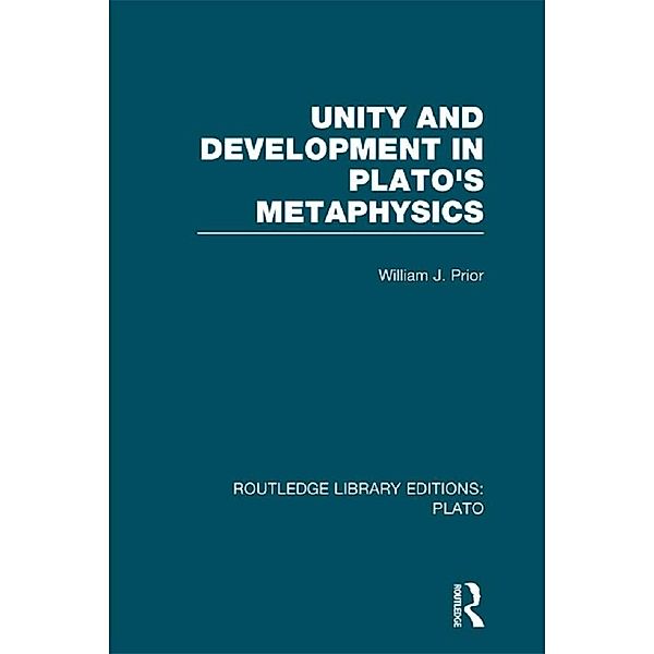 Unity and Development in Plato's Metaphysics (RLE: Plato), William Prior