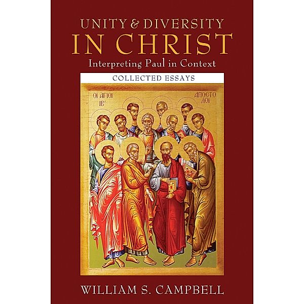 Unity and Diversity in Christ: Interpreting Paul in Context, William S. Campbell