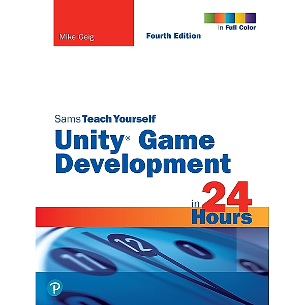 Unity Game Development in 24 Hours, Sams Teach Yourself, Mike Geig