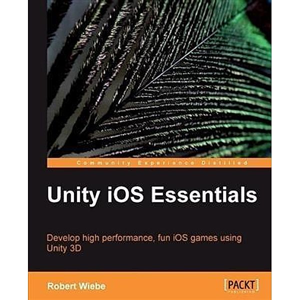 Unity iOS Essentials, Robert Wiebe