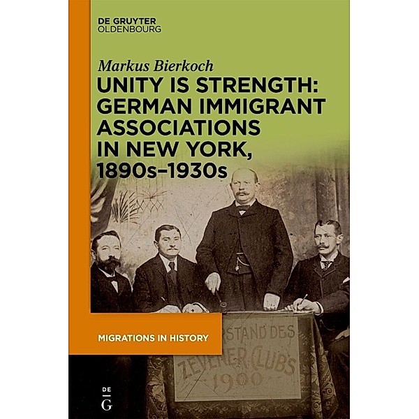 Unity is Strength: German Immigrant Associations in New York, 1890s-1930s, Markus Bierkoch